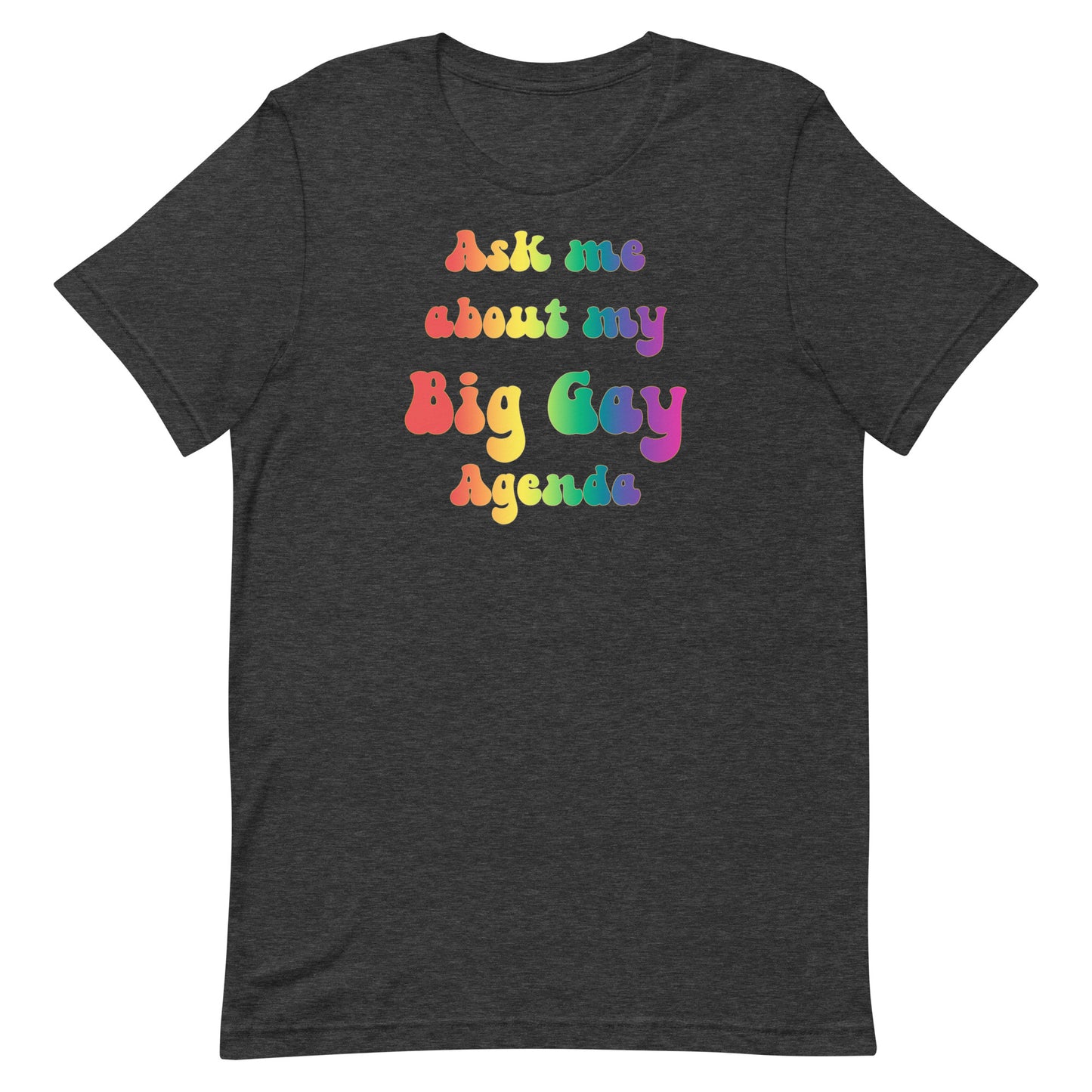 Ask Me About My Big Gay Agenda Unisex t-shirt